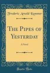 The Pipes of Yesterday: A Novel (Classic Reprint)