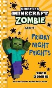 Diary of a Minecraft Zombie Book 13: Friday Night Frights