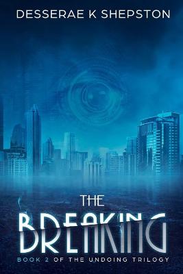 The Breaking: Book 2 of The Undoing Trilogy