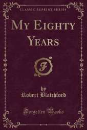 My Eighty Years (Classic Reprint)