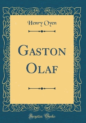 Gaston Olaf (Classic Reprint)