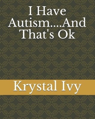 I Have Autism....And That's Ok