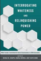 Interrogating Whiteness and Relinquishing Power: White Faculty’s Commitment to Racial Consciousness in STEM Classrooms
