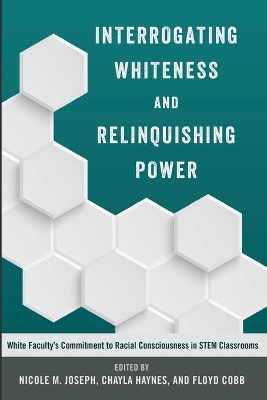 Interrogating Whiteness and Relinquishing Power: White Faculty’s Commitment to Racial Consciousness in STEM Classrooms