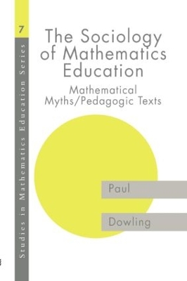 The Sociology of Mathematics Education: Mathematical Myths / Pedagogic Texts