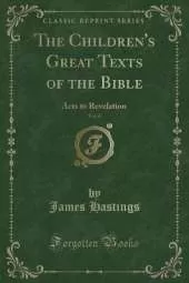 The Children's Great Texts of the Bible, Vol. 6: Acts to Revelation (Classic Reprint)