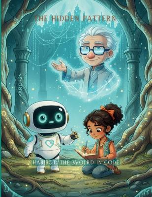 Habibot: The World in Code - Arc 2: The Hidden Pattern: Collector's Edition - A Story of Curiosity, Courage, and Coding