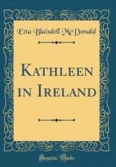 Kathleen in Ireland (Classic Reprint)