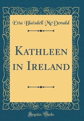Kathleen in Ireland (Classic Reprint)