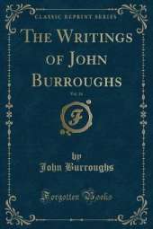 The Writings of John Burroughs, Vol. 14 (Classic Reprint)