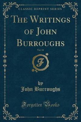 The Writings of John Burroughs, Vol. 14 (Classic Reprint)