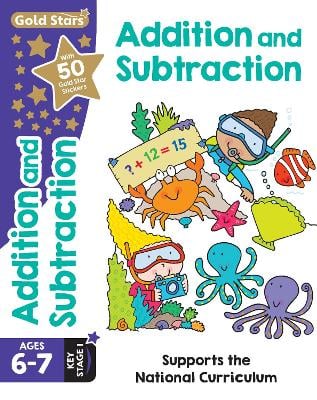 Gold Stars Addition and Subtraction Ages 6-7 Key Stage 1: Supports the National Curriculum