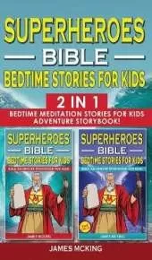 SUPERHEROES - BIBLE BEDTIME STORIES FOR KIDS - 2 in 1: Bedtime Meditation Stories for Kids - Adventure Storybook! Heroic Characters Come to Life in Bible-Action Stories for Children (Volumes 1 and 2)