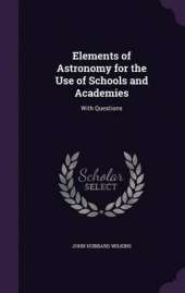 Elements of Astronomy for the Use of Schools and Academies: With Questions