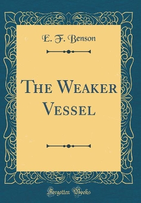 The Weaker Vessel (Classic Reprint)