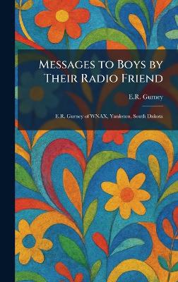 Messages to Boys by Their Radio Friend: E.R. Gurney of WNAX, Yankston, South Dakota