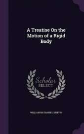 A Treatise On the Motion of a Rigid Body