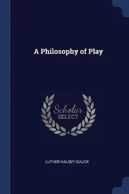 A Philosophy of Play