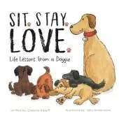 Sit. Stay. Love. Life Lessons from a Doggie