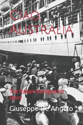 Ciao, Australia: The Italian Immigration Story