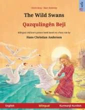 The Wild Swans - Qazqulingên Bejî (English - Kurmanji Kurdish): Bilingual children's book based on a fairy tale by Hans Christian Andersen