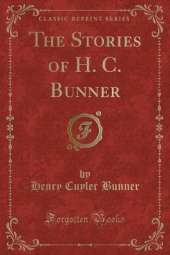 The Stories of H. C. Bunner (Classic Reprint)