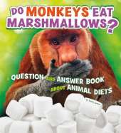 Do Monkeys Eat Marshmallows?: A Question and Answer Book about Animal Diets