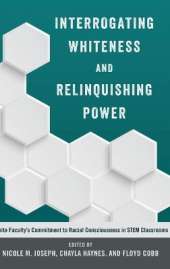 Interrogating Whiteness and Relinquishing Power: White Faculty’s Commitment to Racial Consciousness in STEM Classrooms