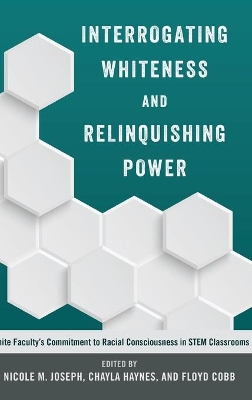 Interrogating Whiteness and Relinquishing Power: White Faculty’s Commitment to Racial Consciousness in STEM Classrooms