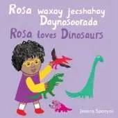 Rosa waxay jecshahay Daynosoorada / Rosa loves Dinosaurs (Somali Bilingual Edition)