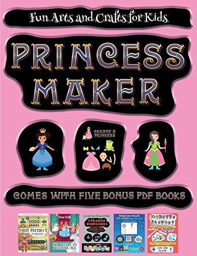 Fun Arts and Crafts for Kids (Princess Maker - Cut and Paste): This book comes with a collection of downloadable PDF books that will help your child make an excellent start to his/her education. Books are designed to improve hand-eye coordination, develop