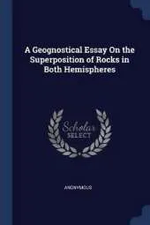 A Geognostical Essay on the Superposition of Rocks in Both Hemispheres