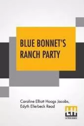 Blue Bonnet's Ranch Party: A Sequel To A Texas Blue Bonnet By C. E. Jacobs