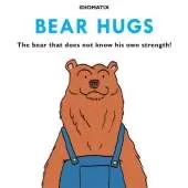 Bear Hugs: The Bear That Does Not Know His Own Strength!