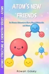 Atom's New Friends: An Atomic Adventure Story About Molecules and Atoms