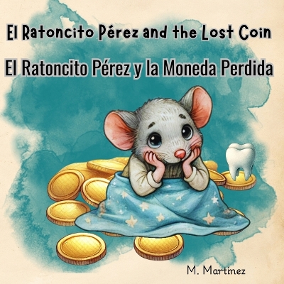 Ratoncito Pérez and the Lost Coin Ratoncito Pérez y la Moneda Perdida: Spanish & English Bilingual Bedtime Story for Kids: A Bilingual Spanish-English Children's Tale of Magic, Adventure, and Kindness Un Cuento Infantil Bilingüe en Español e Inglés