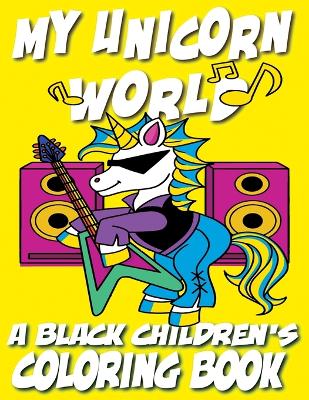 My Unicorn World - A Black Children's Coloring Book: A Magical Coloring Adventure For Kids