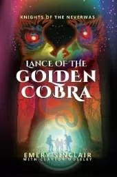 Lance of the Golden Cobra: Knights of the Neverwas