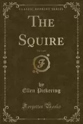 The Squire, Vol. 1 of 3 (Classic Reprint)