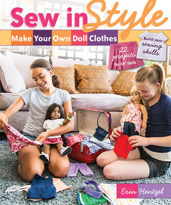 Sew in Style: Make Your Own Doll Clothes: 22 Projects for 18  Dolls * Build Your Sewing Skills