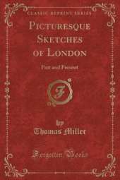 Picturesque Sketches of London: Past and Present (Classic Reprint)