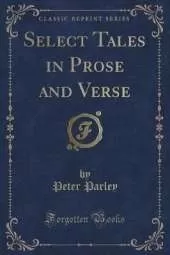 Select Tales in Prose and Verse (Classic Reprint)