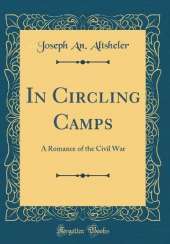 In Circling Camps: A Romance of the Civil War (Classic Reprint)