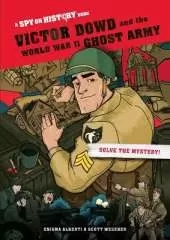 Victor Dowd and the World War II Ghost Army, Library Edition: A Spy on History Book