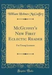 McGuffey's New First Eclectic Reader: For Young Learners (Classic Reprint)
