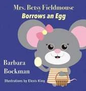 Mrs. Betsy Fieldmouse Borrows an Egg