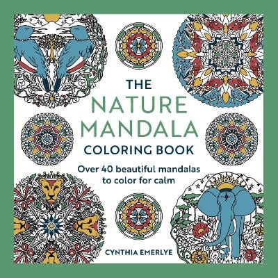 The Nature Mandala Coloring Book: Over 40 beautiful mandalas to color for calm