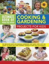 Ultimate Book of Step-by-step Cooking & Gardening Projects for Kids