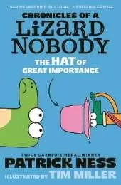 Chronicles of a Lizard Nobody: The Hat of Great Importance: The second book in a hilarious anthropomorphic animal school series by multi-award-winning author Patrick Ness; for ages 8, 9, 10, 11, 12