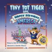 Tiny Tot Tiger Says, Happy Birthday, America!: Celebrating Our Big, Beautiful Country with Joy and Gratitude